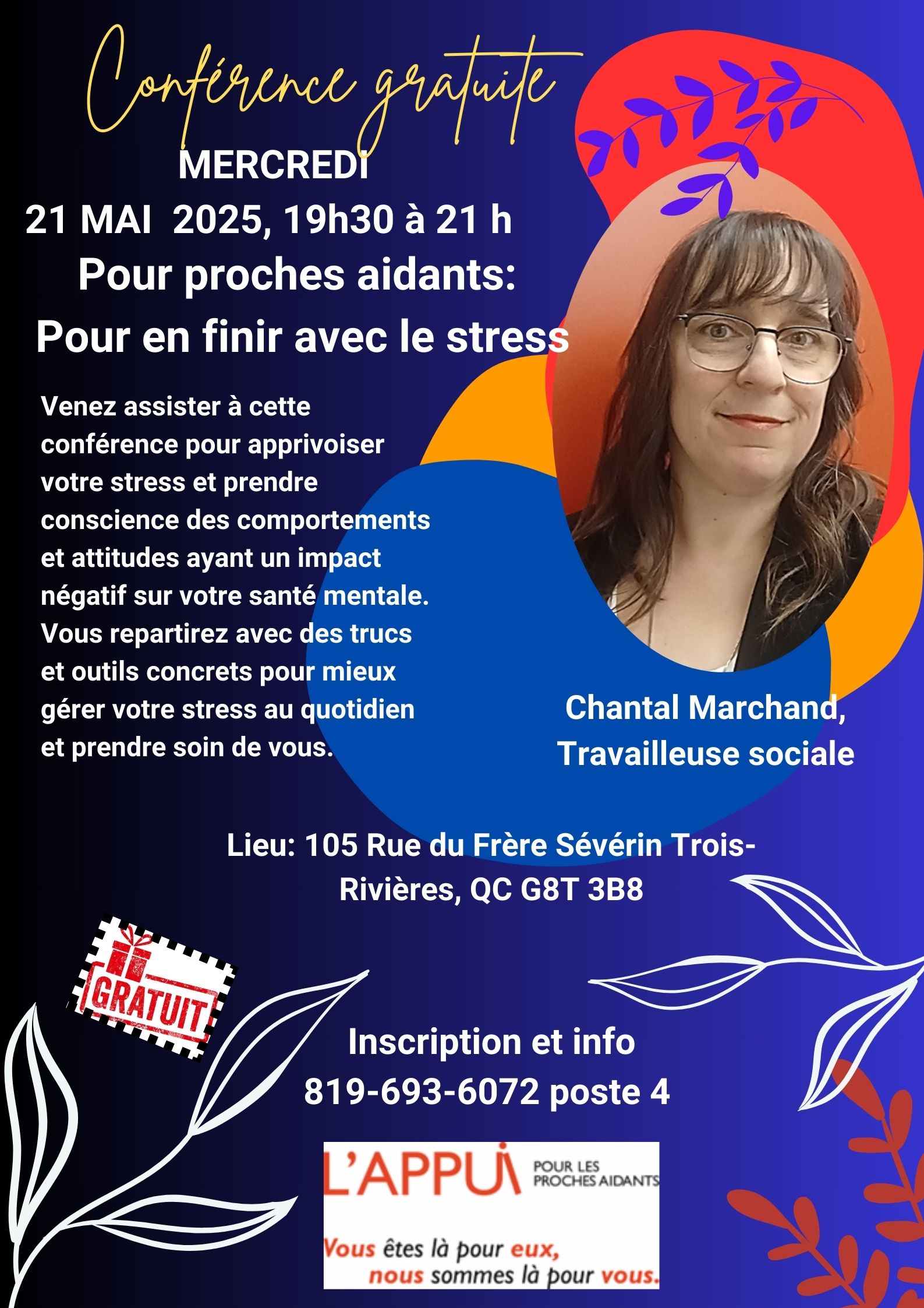 🎤 Pour proches aidants : Pour en finir avec le stress, Mercredi 21 mai 2025 | 🕢 19h30 à 21h📍 105 rue du Frère Sévérin, Trois-Rivières, QC G8T 3B8🎟 Vous ressentez les effets du stress au quotidien? Venez rencontrer Chantal Marchand, travailleuse sociale, qui vous aidera à apprivoiser votre stresse 📞 Inscription et info : 819-693-6072 poste 4