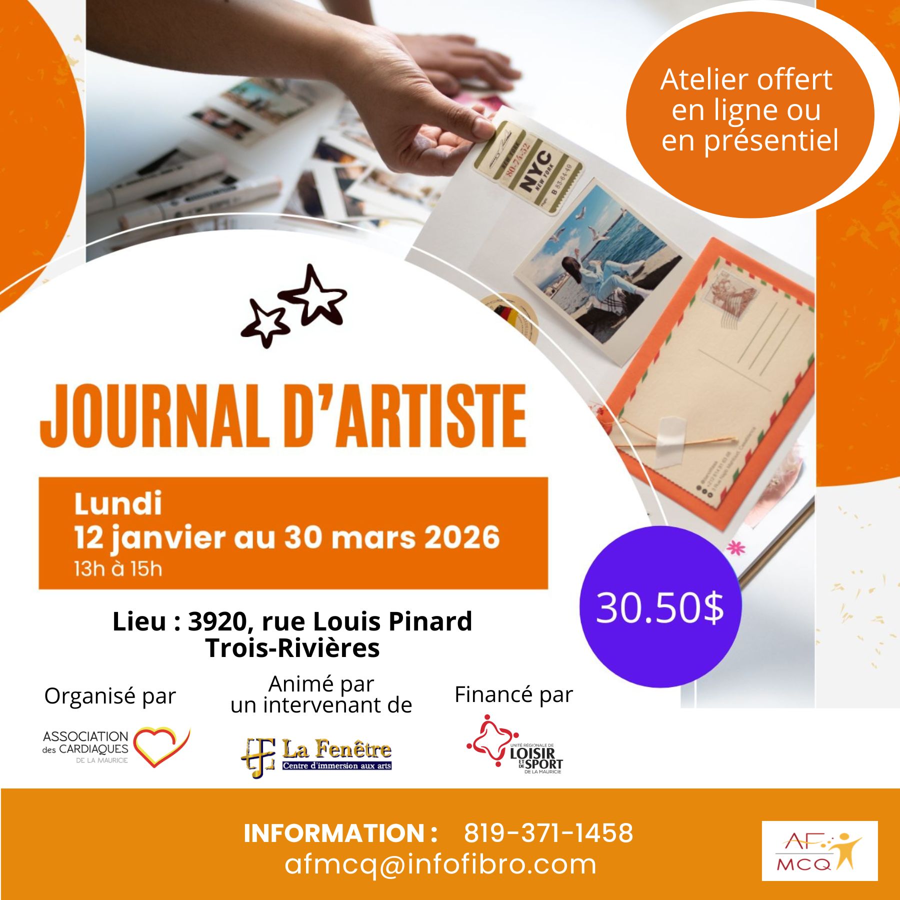 L'Association de la Fibromyalgie MCQ vous invite à participer au journal d'artiste en collaboration avec l'Association des Cardiaques, animé par un intervenant de La Fenêtre, Immersion aux arts, lundi du 12 janvier au 30 mars de 13h00 à 15h00. L'activité est offerte en virtuel. Coût pour les membre: 30,50$. Inscription: 819-371-1458 ou -1-866-371-1458..