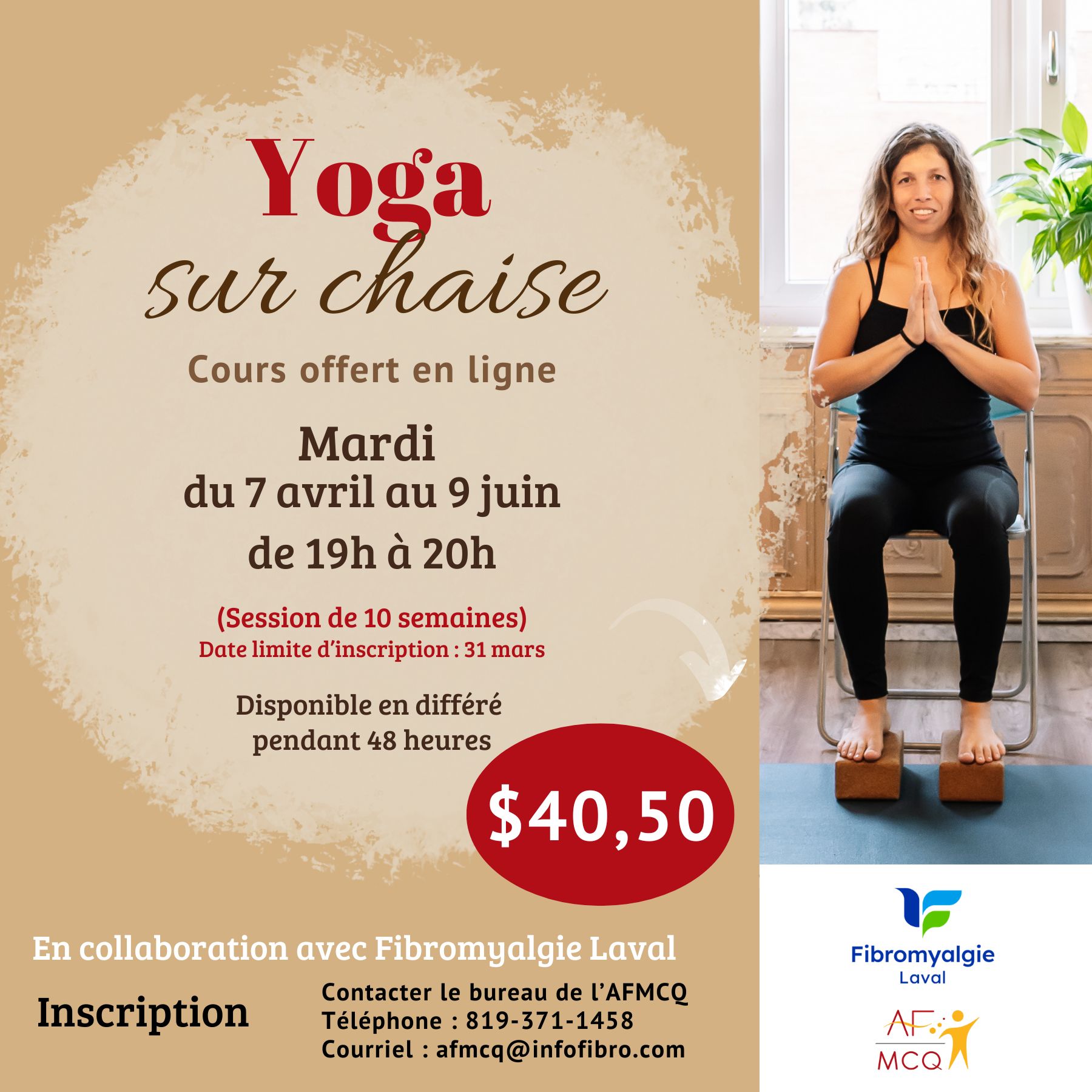 L'Association de la Fibromyalgie MCQ vous invite à participer au cours de Yoga sur chaise en virtuel, mardi du 7 avril au 9 juin de 19h00 à 20h00. Coût pour les membres: 40,50$ (10 semaines). Date limite d'inscription: 31 mars. Inscription: 819-371-1458.