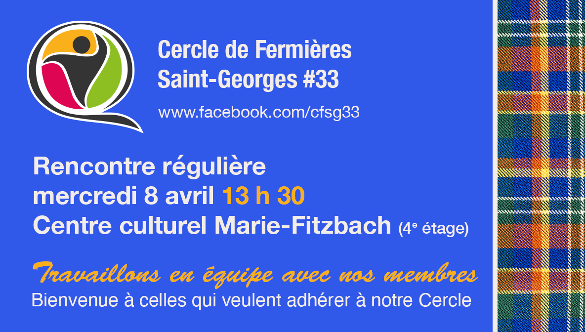 Réunion régulière du Cercle de Fermières Saint-Georges # 33 - Mercredi, 8 avril, 13 h 30, au 4e étage du Centre culturel Marie-Fitzbach