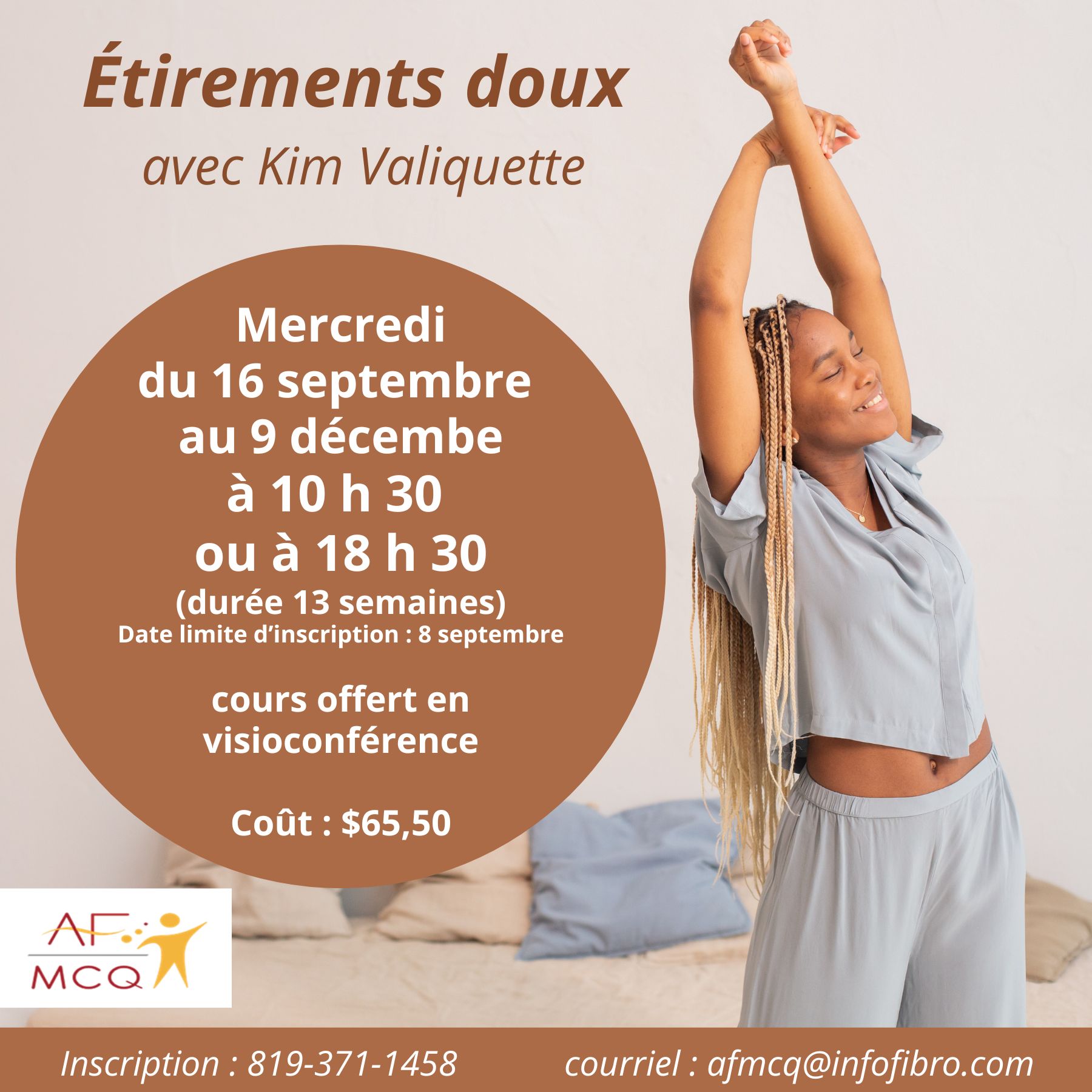 L'Association de la fibromyalgie Mauricie/Centre-du-Québec vous invite à participer au cours d'étirements doux en ligne, mercredi du 16 septembre au 9 décembre à 10h30 ou 18h30. Coût pour les membres: 65,50 (13 semaines). Inscription: 819-371-1458 ou 1-866-371-1458. Date limite d'inscription: 8 septembre.