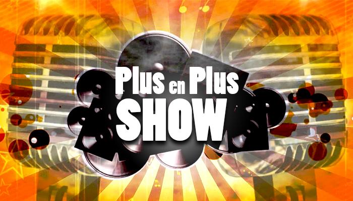 Plus en Plus SHOW